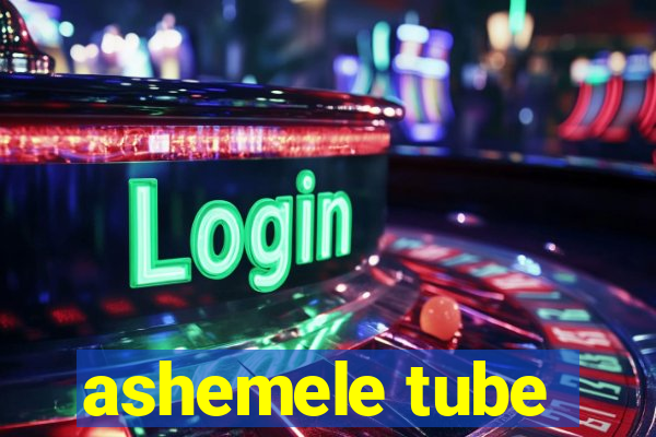 ashemele tube